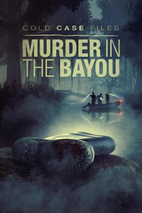 دانلود مستند سریالی Cold Case Files: Murder in the Bayou